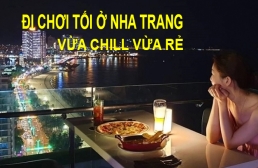Đi đâu chơi tối ở Nha Trang bằng xe máy thú vị mà vẫn chill