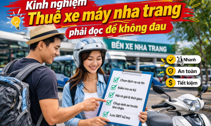 Kinh nghiệm thuê xe máy khi xuống bến xe Nha Trang nhất định phải đọc