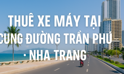 Thuê xe máy Nha Trang đường Trần Phú uy tín, giá rẻ cho du khách
