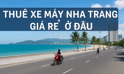 Thuê xe máy Nha Trang giá rẻ để chuyến đi thêm tự do và tiết kiệm