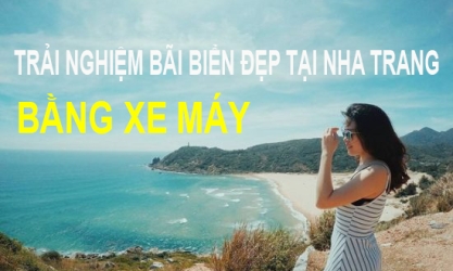 Các bãi biển đẹp ở Nha Trang có thể dễ dàng trải nghiệm bằng xe máy